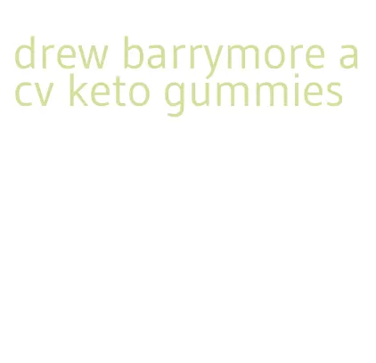 drew barrymore acv keto gummies