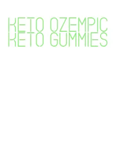 keto ozempic keto gummies