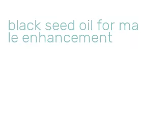 black seed oil for male enhancement