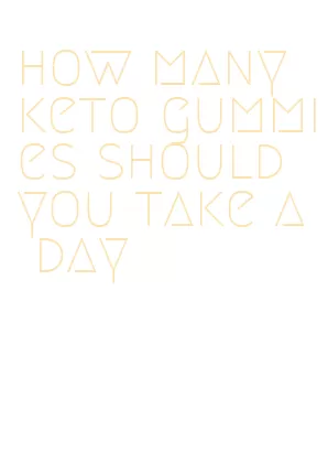 how many keto gummies should you take a day