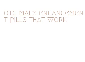 otc male enhancement pills that work