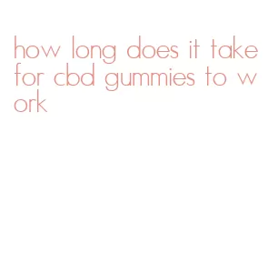 how long does it take for cbd gummies to work