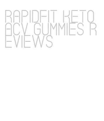 rapidfit keto acv gummies reviews