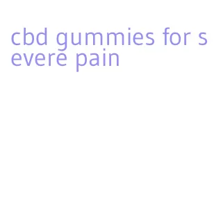 cbd gummies for severe pain