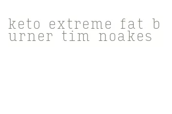 keto extreme fat burner tim noakes