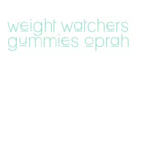 weight watchers gummies oprah