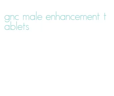 gnc male enhancement tablets