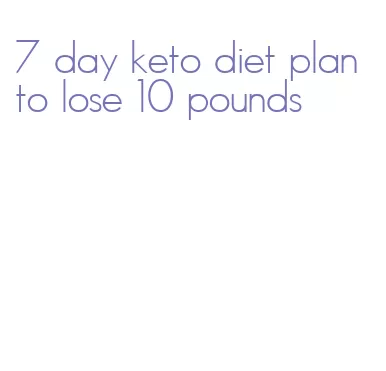 7 day keto diet plan to lose 10 pounds