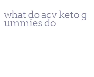 what do acv keto gummies do