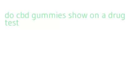 do cbd gummies show on a drug test