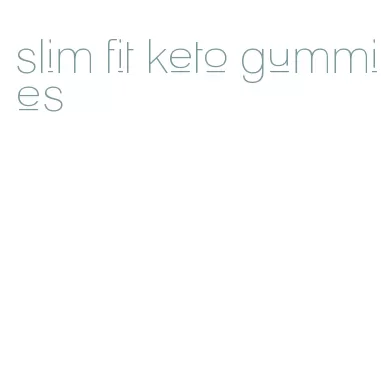 slim fit keto gummies