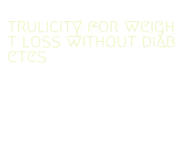 trulicity for weight loss without diabetes