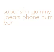 super slim gummy bears phone number