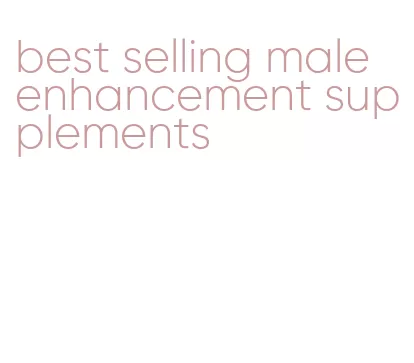 best selling male enhancement supplements