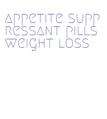 appetite suppressant pills weight loss