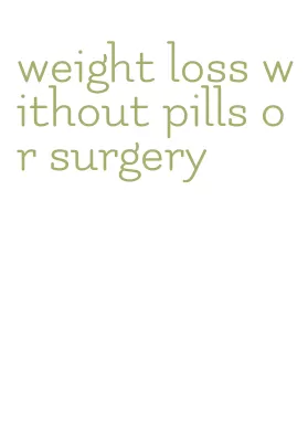 weight loss without pills or surgery