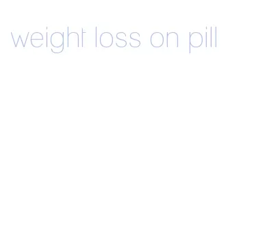 weight loss on pill