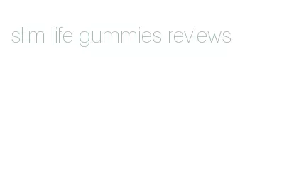 slim life gummies reviews