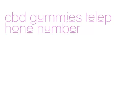 cbd gummies telephone number