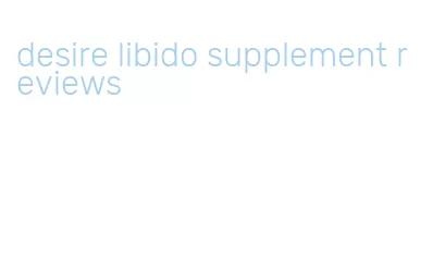 desire libido supplement reviews