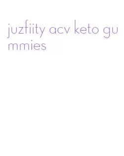 juzfiity acv keto gummies