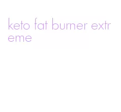 keto fat burner extreme