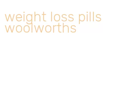 weight loss pills woolworths