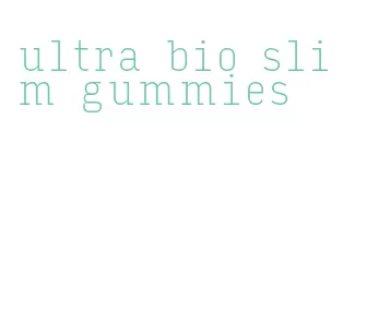 ultra bio slim gummies