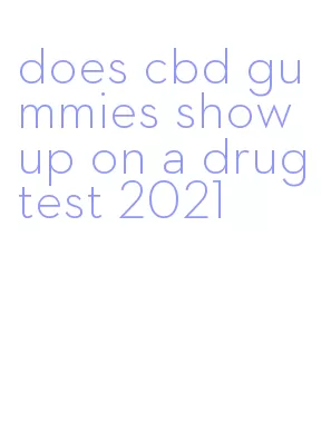 does cbd gummies show up on a drug test 2021