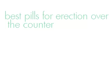 best pills for erection over the counter