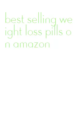 best selling weight loss pills on amazon