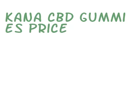 kana cbd gummies price