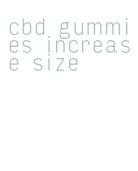 cbd gummies increase size