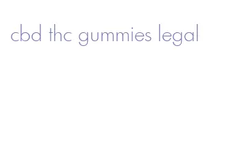 cbd thc gummies legal