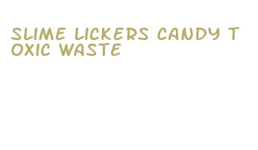 slime lickers candy toxic waste