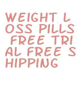 weight loss pills free trial free shipping