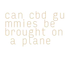 can cbd gummies be brought on a plane