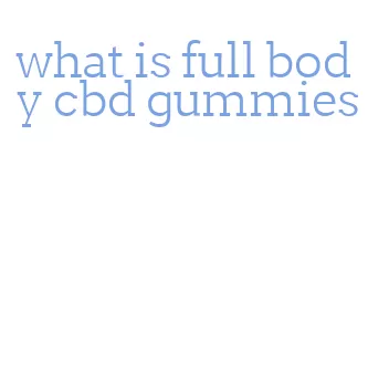 what is full body cbd gummies