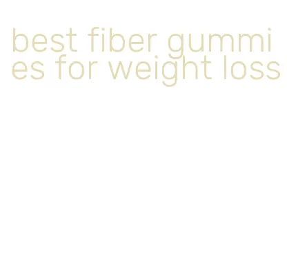 best fiber gummies for weight loss