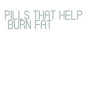 pills that help burn fat