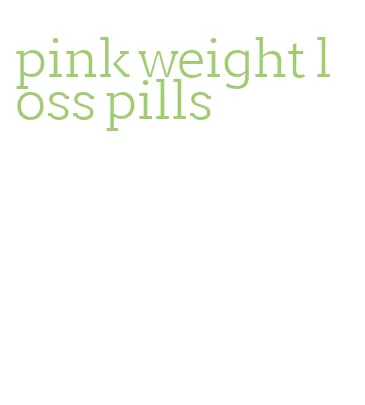 pink weight loss pills