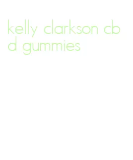 kelly clarkson cbd gummies