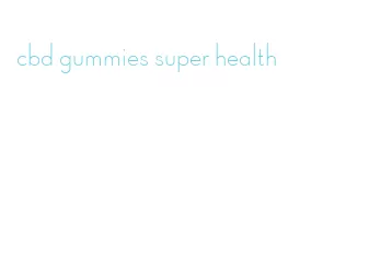 cbd gummies super health