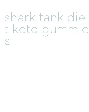 shark tank diet keto gummies