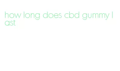 how long does cbd gummy last