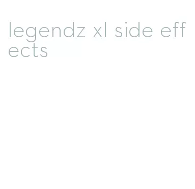 legendz xl side effects