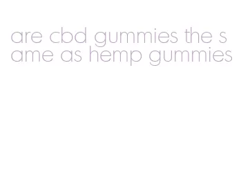 are cbd gummies the same as hemp gummies