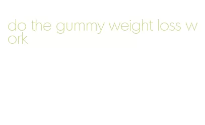 do the gummy weight loss work