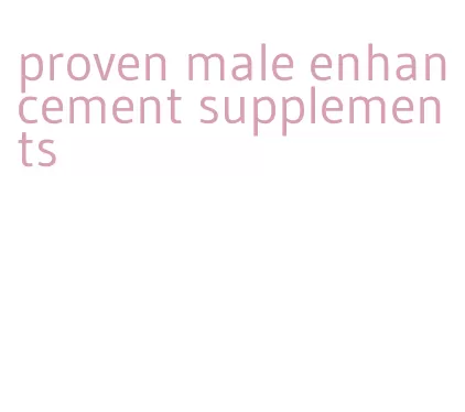 proven male enhancement supplements