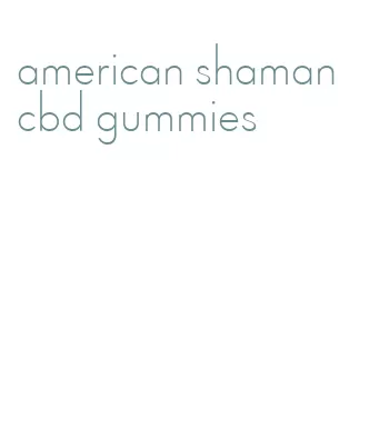 american shaman cbd gummies